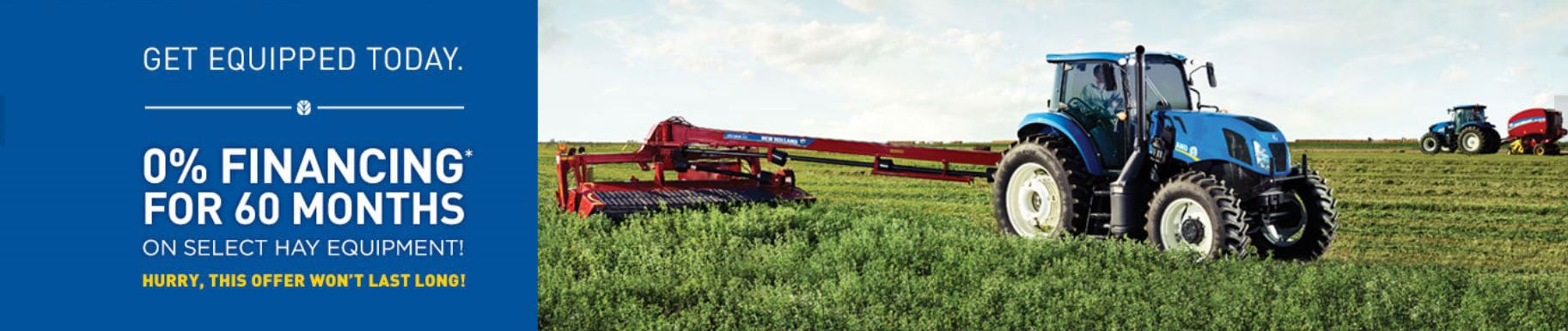 Get equipped today. 0% financing for 60 months on select hay equipment